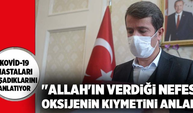 "ALLAH''IN VERDİĞİ NEFESİN, OKSİJENİN KIYMETİNİ ANLADIK"