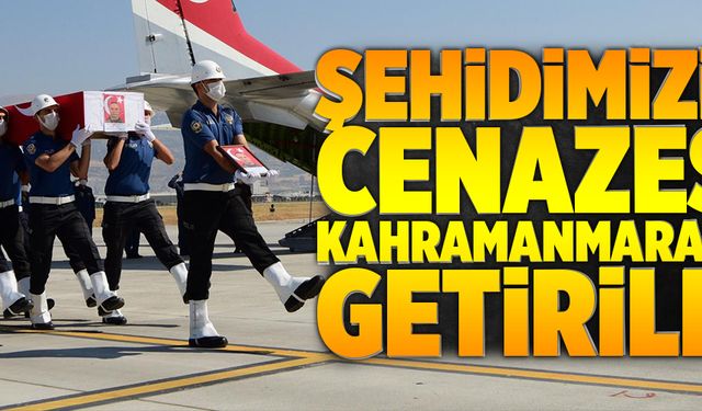 ŞEHİDİMİZİN CENAZESİ KAHRAMANMARAŞ''A GETİRİLDİ