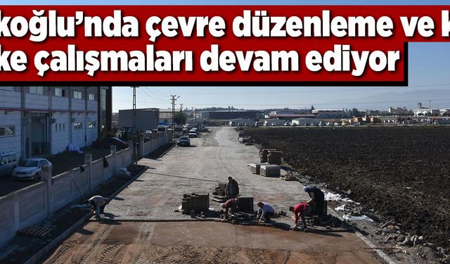 Türkoğlu’nda çevre düzenleme ve kilit parke çalışmaları devam ediyor