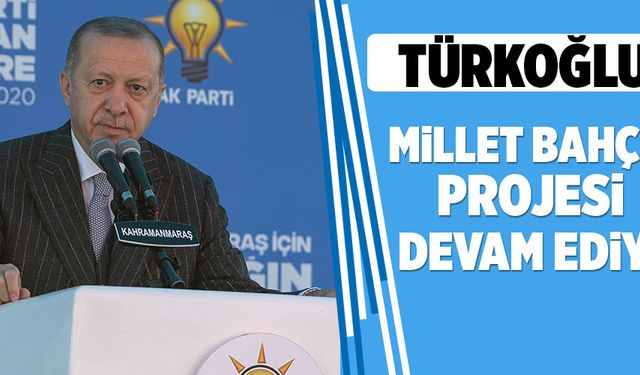 “TÜRKOĞLU MİLLET BAHÇESİ PROJESİ DEVAM EDİYOR”