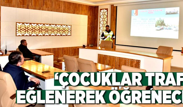 ‘ÇOCUKLAR TRAFİĞİ EĞLENEREK ÖĞRENECEK''