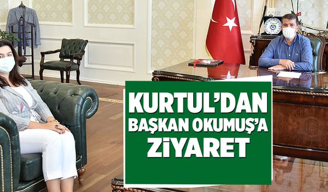 KURTUL’DAN BAŞKAN OKUMUŞ’A ZİYARET