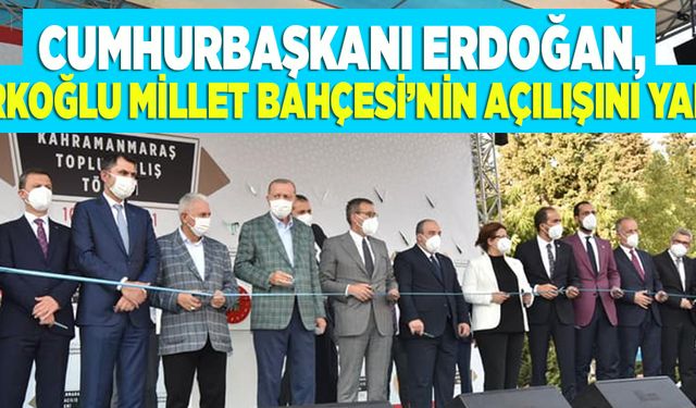 CUMHURBAŞKANI ERDOĞAN, TÜRKOĞLU MİLLET BAHÇESİ’NİN AÇILIŞINI YAPTI