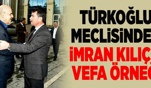 TÜRKOĞLU MECLİSİNDEN İMRAN KILIÇ’A VEFA: ADI SOSYAL TESİSTE YAŞATILACAK