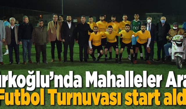 Türkoğlu’nda Mahalleler Arası Futbol Turnuvası start aldı