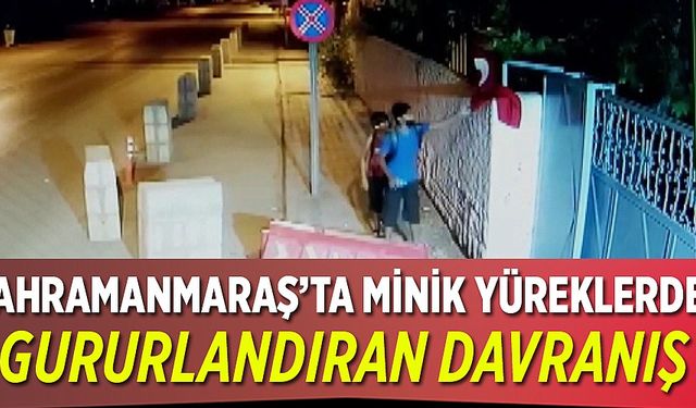 Kahramanmaraş’ta minik yüreklerden gururlandıran davranış