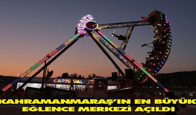 Kahramanmaraş’ın en büyük eğlence merkezi açıldı