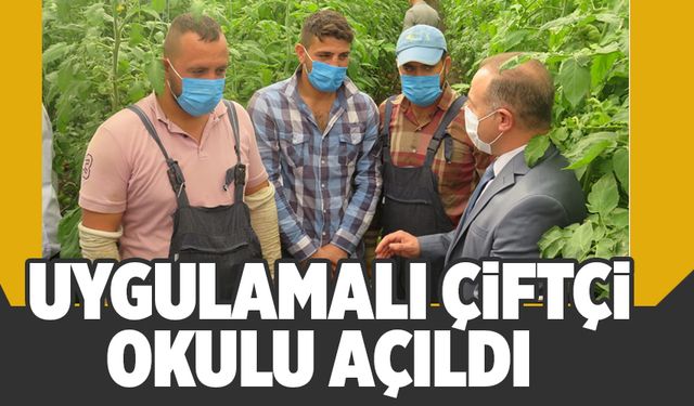 UYGULAMALI ÇİFTÇİ OKULU AÇILDI