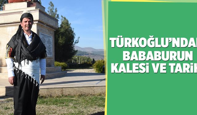 Türkoğlu’ndaki Bababurun Kalesi ve tarihi