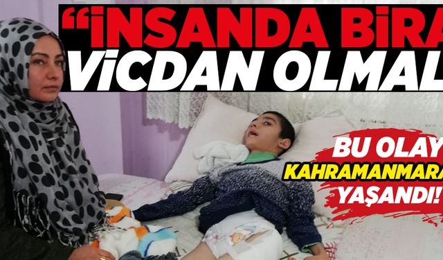 “İNSAN DA BİRAZ VİCDAN OLMALI”