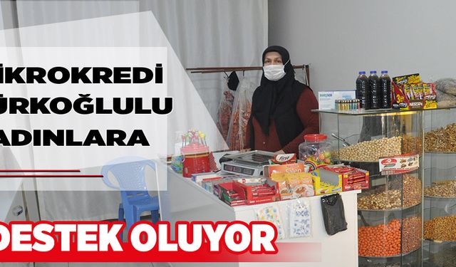 MİKROKREDİ TÜRKOĞLULU KADINLARA DESTEK OLUYOR