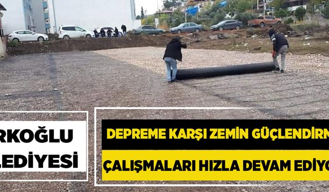 TÜRKOĞLU BELEDİYESİ,  DEPREME KARŞI ZEMİN GÜÇLENDİRME ÇALIŞMALARI HIZLA DEVAM EDİYOR!