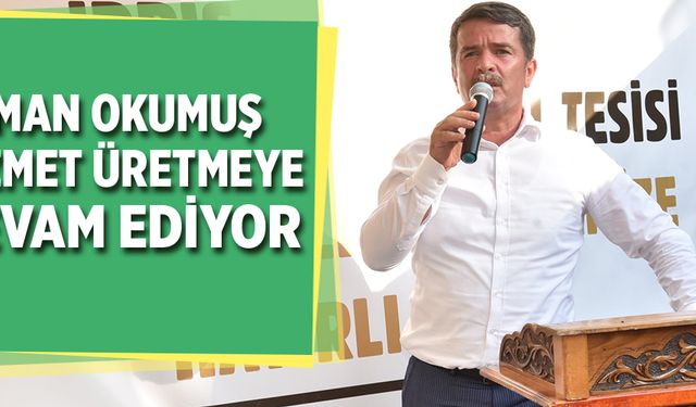 OSMAN OKUMUŞ HİZMET ÜRETMEYE DEVAM EDİYOR