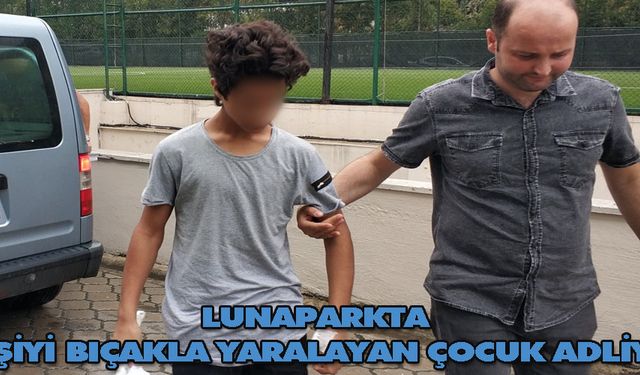 Lunaparkta 2 kişiyi bıçakla yaralayan çocuk adliyede