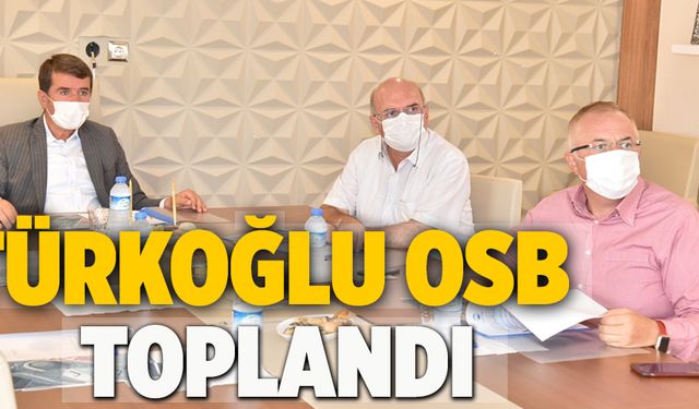 TÜRKOĞLU OSB’DE YÖNETİM TOPLANTISI YAPILDI