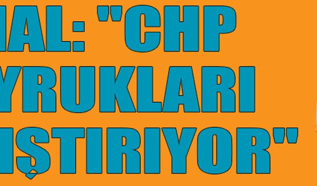 Ünal: "CHP kuyrukları karıştırıyor"