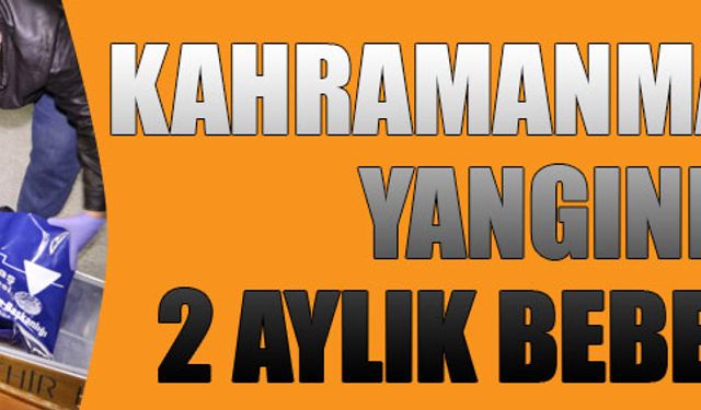 Kahramanmaraş''ta yangında 2 aylık bebek öldü