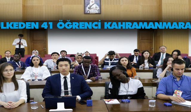 34 ülkeden 41 öğrenci Kahramanmaraş’ta