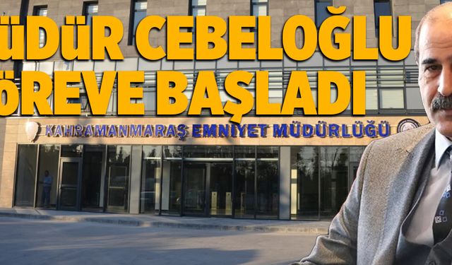 MÜDÜR CEBELOĞLU GÖREVE BAŞLADI