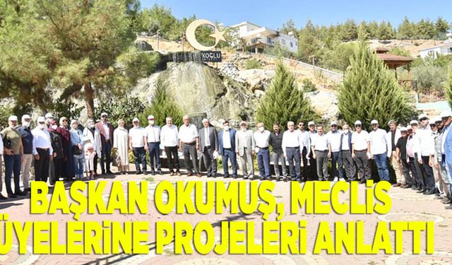 BAŞKAN OKUMUŞ, MECLİS ÜYELERİNE PROJELERİ ANLATTI