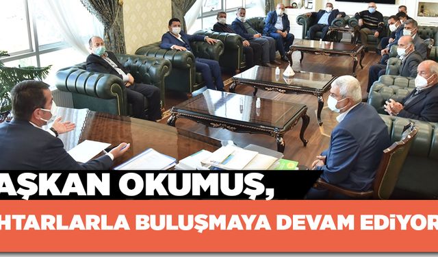 BAŞKAN OKUMUŞ, MUHTARLARLA BULUŞMAYA DEVAM EDİYOR