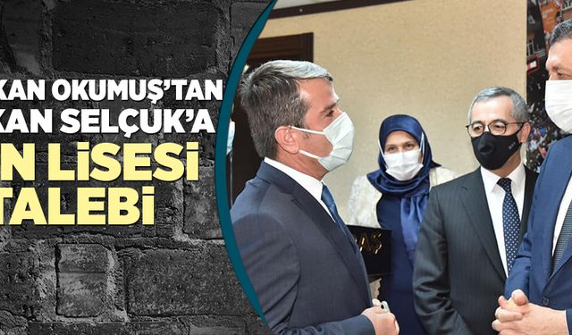 BAŞKAN OKUMUŞ’TAN BAKAN SELÇUK’A FEN LİSESİ TALEBİ