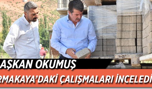 Başkan okumuş, Kırmakaya’daki çalışmaları inceledi