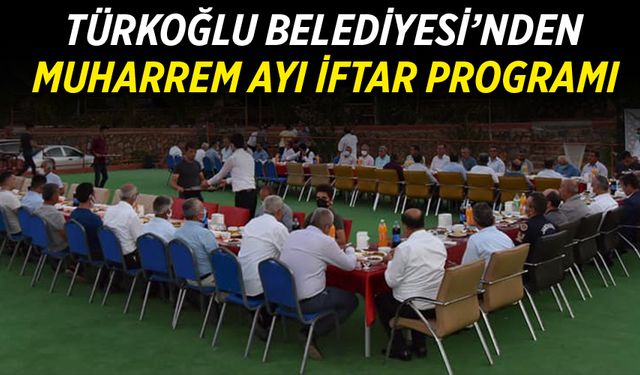 TÜRKOĞLU BELEDİYESİ’NDEN MUHARREM AYI İFTAR PROGRAMI