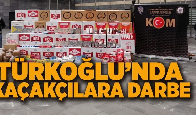 TÜRKOĞLU’NDA KAÇAKÇILARA DARBE