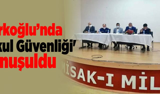 Türkoğlu’nda ''Okul Güvenliği'' konuşuldu