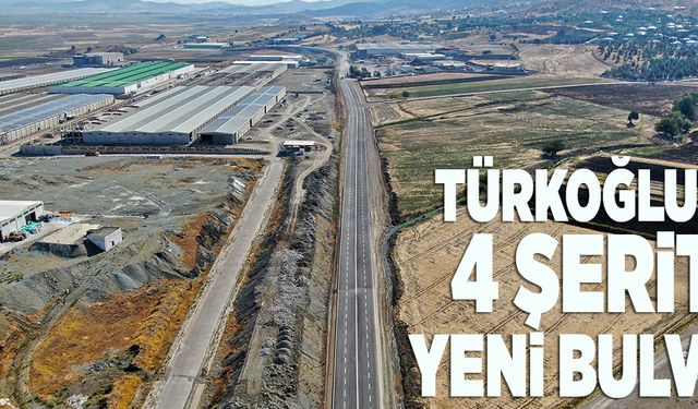 TÜRKOĞLU’NA 4 ŞERİTLİ YENİ BULVAR