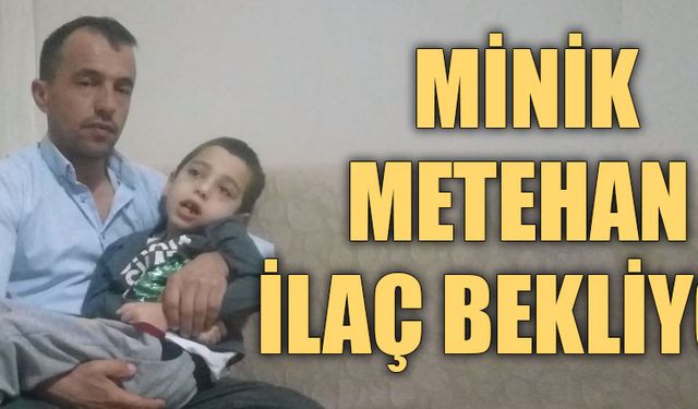  Minik Metehan ilaç bekliyor