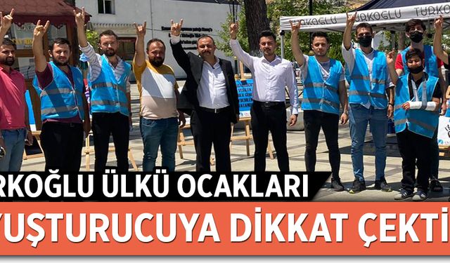 TÜRKOĞLU ÜLKÜ OCAKLARI, UYUŞTURUCUYA DİKKAT ÇEKTİ