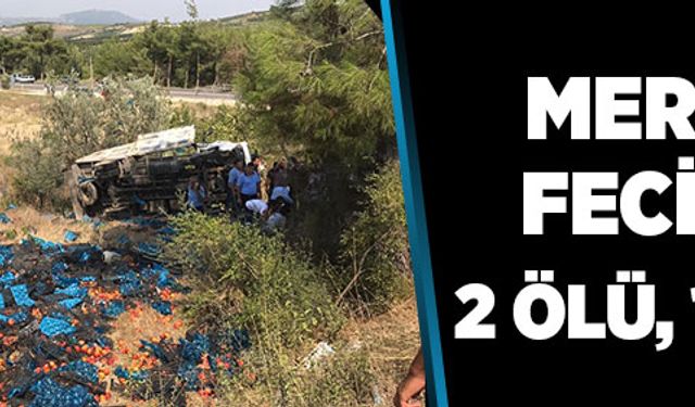 Mersin''de tarım işçilerini taşıyan kamyon devrildi: 2 ölü, 10 yaralı