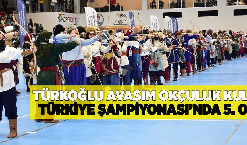 Türkoğlu Avasım Okçuluk Kulübü Türkiye Şampiyonası’nda 5. oldu