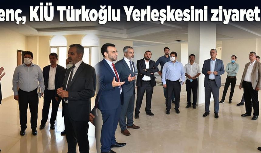 Güvenç, KİÜ Türkoğlu Yerleşkesini ziyaret etti