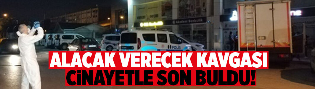 Alacak verecek kavgası cinayetle son buldu