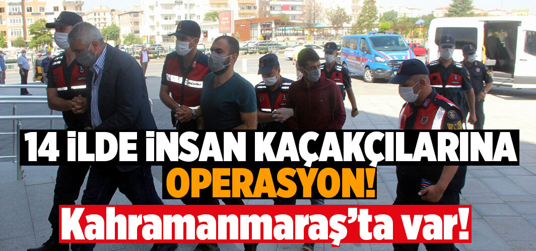 14 İLDE İNSAN KAÇAKÇILARINA OPERASYON!