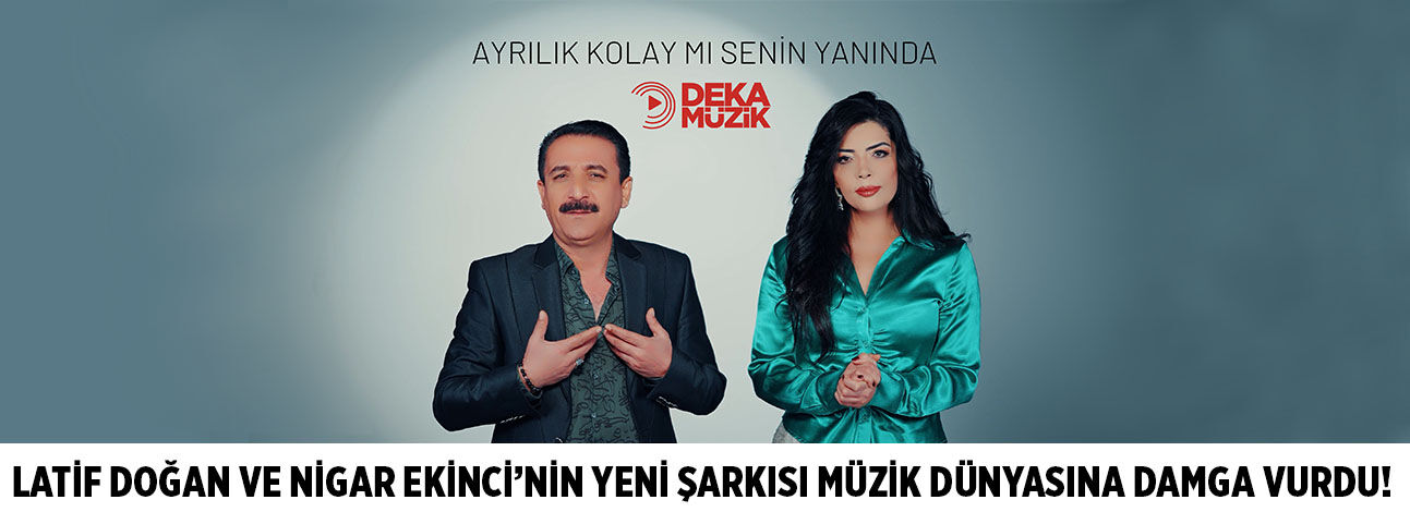 Latif Doğan ve Nigar Ekinci’nin yeni şarkısı müzik dünyasına damga vurdu!